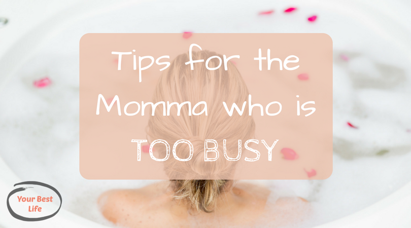 Top 6 Tips and Life skills for the Busy Momma challenged with self care