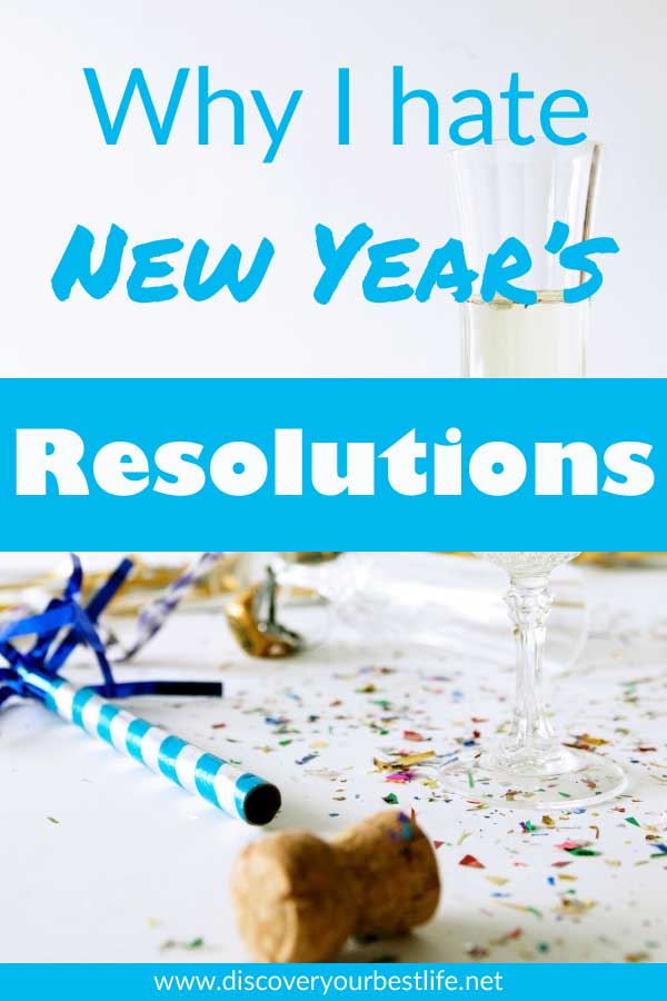 Why I hate New Years Resolutions and what you can do to actually reach yours this year