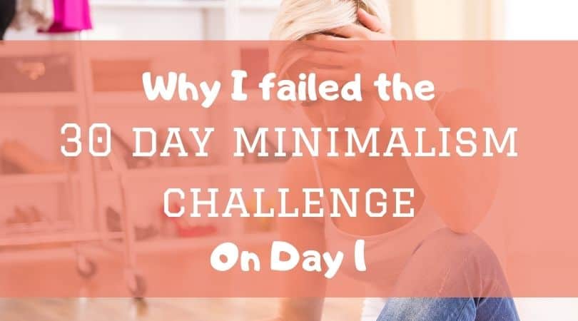 why I failed the 30 day minimalism challenge on day one