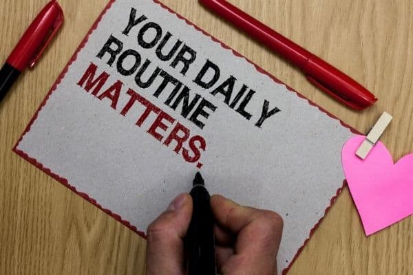 Your daily routines matter